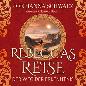 Der Weg der Erkenntnis - Rebeccas Reise, Band 2 (ungekürzt), Joe Hanna Schwarz.