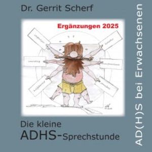 Die kleine ADHS-Sprechstunde, AD(H)S bei Erwachsenen, Ergänzungen 2025, Dr. Gerrit Scherf