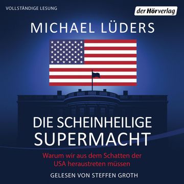 Die scheinheilige Supermacht audiobook, Michael Lüders
