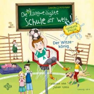 Die unlangweiligste Schule der Welt. Geheime Pause 2: Der Witzekönig, Sabrina J. Kirschner