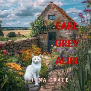 Earl Grey Alibi (A Penny Hawthorne Cozy Mystery—Book 7), Fiona Grace