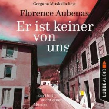 Er ist keiner von uns - Ein Dorf sucht einen Mörder (Ungekürzt) audiobook, Florence Aubenas