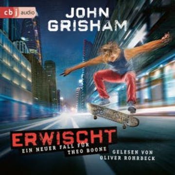 Erwischt: ein neuer Fall für Theo Boone audiobook, John Grisham