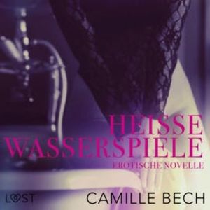 Heiße Wasserspiele: Erotische Novelle, Camille Bech