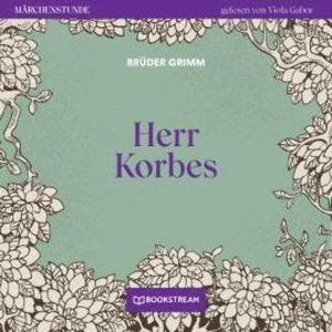 Herr Korbes - Märchenstunde, Folge 169 (Ungekürzt), Brüder Grimm