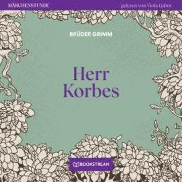 Herr Korbes - Märchenstunde, Folge 169 (Ungekürzt) audiobook, Brüder Grimm