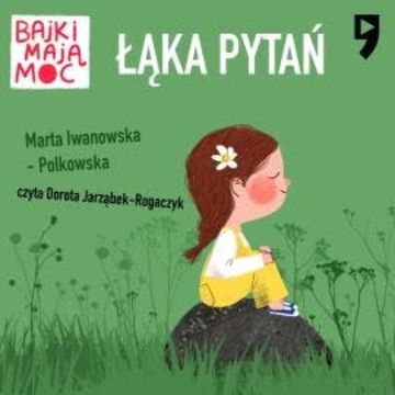 Łąka pytań. Bajki mają moc audiobook, Marta Iwanowska-Polkowska