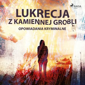 Lukrecja z Kamiennej Grobli. Opowiadania kryminalne, Praca zbiorowa