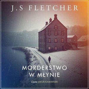 Morderstwo w młynie, J.S. Fletcher