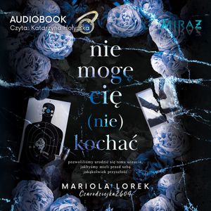 Nie mogę cię (nie) kochać. Cz.2, Mariola Lorek