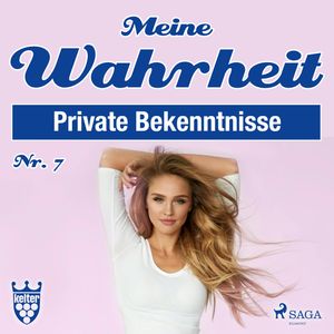 Private Bekenntnisse - Meine Wahrheit 7, Diverse Autoren.