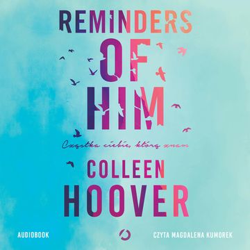 Reminders of Him. Cząstka ciebie, którą znam audiobook, Colleen Hoover