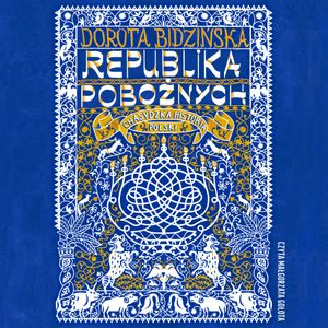 Republika pobożnych. Chasydzka historia Polski, Dorota Bidzińska