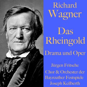 Richard Wagner: Das Rheingold – Drama und Oper, Richard Wagner