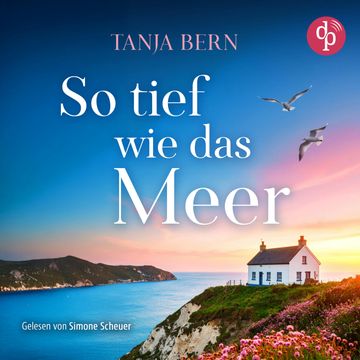 So tief wie das Meer | Ein Liebesroman Hörbuch an der britischen Küste (Ungekürzt) audiobook, Tanja Bern