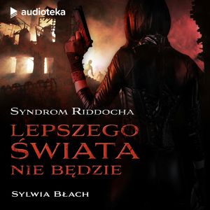 Syndrom Riddocha. Lepszego świata nie będzie, Sylwia Błach