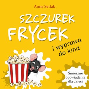 Szczurek Frycek i wyprawa do kina, Anna Setlak