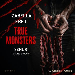 Sznur. Dusiciel z Wichity. True Monsters, Izabella Frej