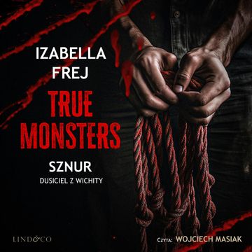 Sznur. Dusiciel z Wichity. True Monsters, Izabella Frej