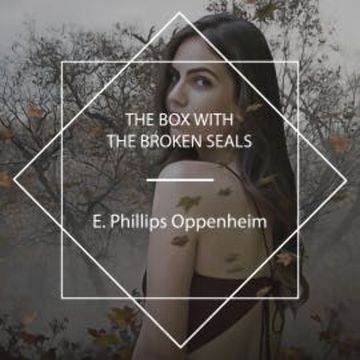 The Box with the Broken Seals audiobook, E. Phillips Oppenheim