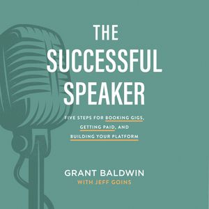 The Successful Speaker, Grant Baldwin