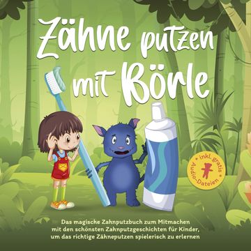 Zähne putzen mit Börle: Das magische Zahnputzbuch zum Mitmachen mit den schönsten Zahnputzgeschichten für Kinder, um das richtig audiobook, Amelie Lohmann
