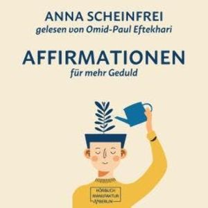 10 Affirmationen für mehr Geduld (ungekürzt), Anna Scheinfrei