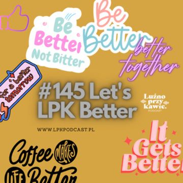 #145 - Let's LPK Better audiobook, NAAB.pl	Adam Borodo