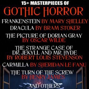 15+ Masterpieces of Gothic Horror. Classics Collection, Mary Shelley