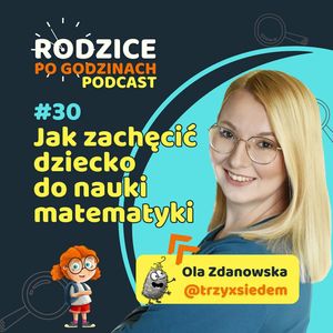 #30 Jak zachęcić dziecko do nauki matematyki - Edukacja dziecka | Dziecko w szkole, Maja Strzałkowska