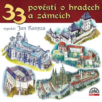 33 pověstí o českých hradech a zámcích audiobook, Adolf Wenig, Jaroslav Kanyza, Jiří Svoboda, Josef Pavel, Karla Bufková-Wanklová
