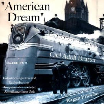 "American Dream": Industriemagnaten und Räuberbarone audiobook, Carl Adolf Bratter
