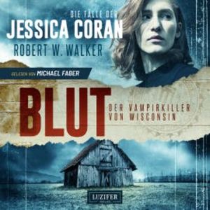 BLUT - Der Vampirkiller von Wisconsin, Robert W. Walker