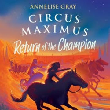 Circus Maximus: Return of the Champion audiobook, Annelise Gray