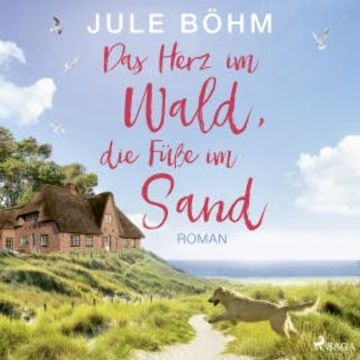 Das Herz im Wald, die Füße im Sand audiobook, Jule Böhm