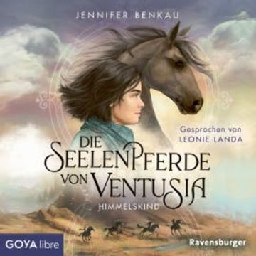 Die Seelenpferde von Ventusia. Himmelskind  [Band 4 (ungekürzt)], Jennifer Benkau