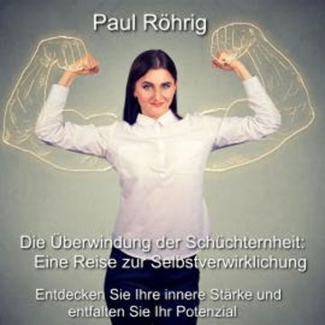 Die Überwindung der Schüchternheit: Eine Reise zur Selbstverwirklichung audiobook, Paul Röhrig