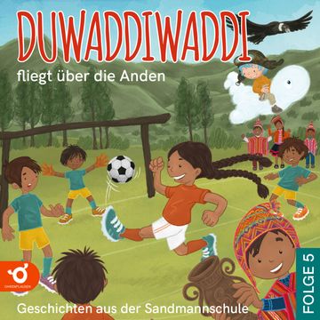 Duwaddiwaddi fliegt über die Anden - Duwaddiwaddi - Geschichten aus der Sandmannschule, Folge 5 (Ungekürzt) audiobook, Hagen van de Butte