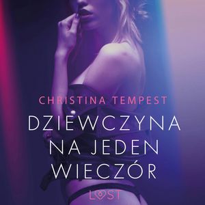 Dziewczyna na jeden wieczór. Opowiadanie erotyczne, Christina Tempest