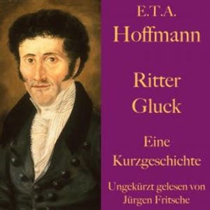 E. T. A. Hoffmann: Ritter Gluck, E.T.A. Hoffmann