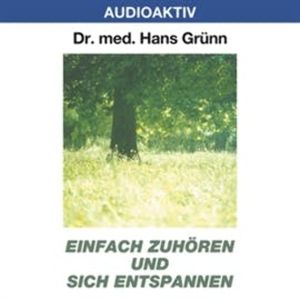 Einfach zuhören und sich entspannen, Dr. Hans Grünn