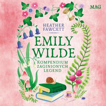 Emily Wilde. Kompendium zaginionych legend. Tom 3 audiobook, Heather Fawcett