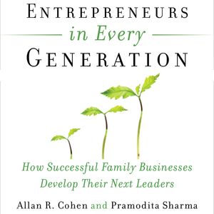 Entrepreneurs in Every Generation - How Successful Family Businesses Develop Their Next Leaders (Unabridged), Allan Cohen, Pramodita Sharma