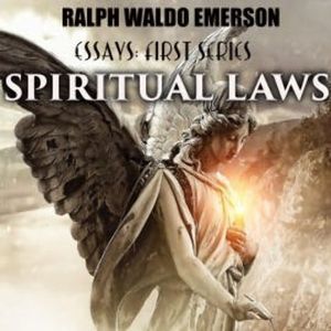 Essays: First Series. Spiritual Laws, Ralph Waldo Emerson
