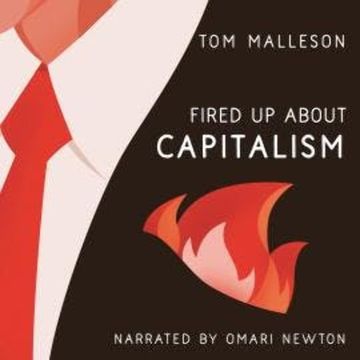 Fired Up about Capitalism - Fired Up, Book 1 (Unabridged) audiobook, Tom Malleson
