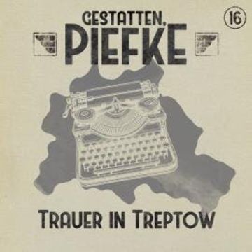 Gestatten, Piefke, Folge 16: Trauer in Treptow (ungekürzt) audiobook, Silke Walter