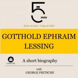 Gotthold Ephraim Lessing: A short biography, 5 Minutes