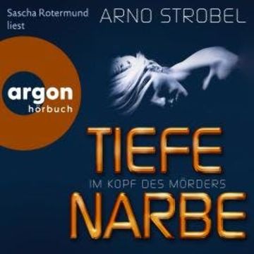 Im Kopf des Mörders - Tiefe Narbe - Im Kopf des Mörders, Band 1 (Ungekürzt) audiobook, Arno Strobel