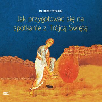 Jak przygotować się na spotkanie z Trójcą Świętą audiobook, ks. Robert Woźniak