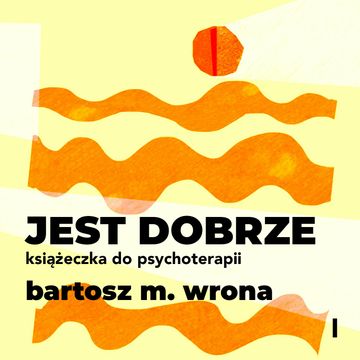 Jest dobrze. Książeczka do psychoterapii audiobook, Bartosz M. Wrona